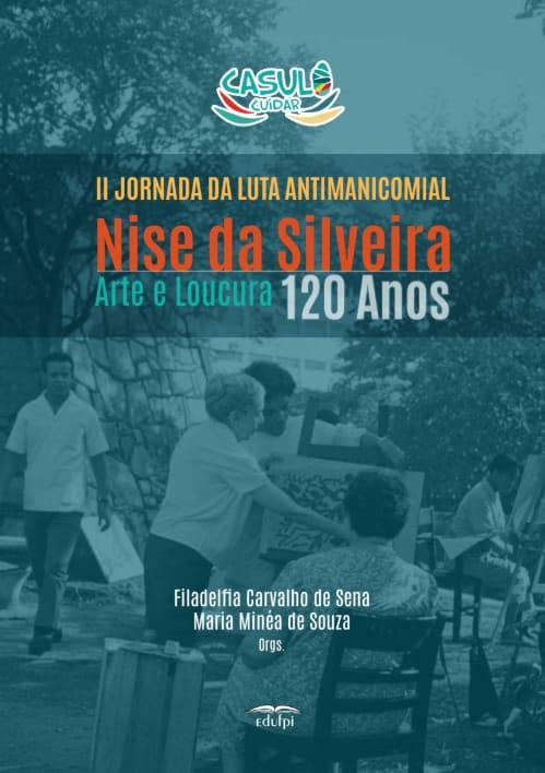 Capa do livro "II Jornada Antimanicomial - Arte e Loucura - 120 anos de Nise da Silveira". Parceria Casulo Cuidar e EDUFPI.