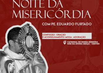 Acontece dia 12 de janeiro a Noite de Misericórdia em Parnaíba