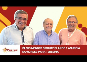 Sílvio Mendes discute planos e anuncia novidades para Teresina