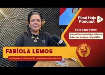 “As mulheres ainda precisam lutar por espaço na política”, diz Fabíola Lemos | Piauí Hoje