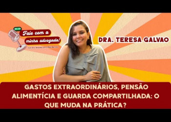 Gastos extraordinários, pensão alimentícia e guarda compartilhada: o que muda na prática?
