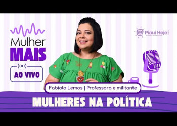 MULHER MAIS : Mulheres na Política é o tema com Fabíola Lemos