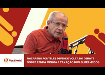 Nazareno Fonteles defende volta do debate sobre renda mínima e taxação dos super-ricos