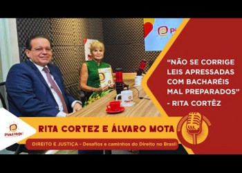 DIREITO E JUSTIÇA - Desafios e caminhos do Direito no Brasil com Rita Cortez e Álvaro Mota