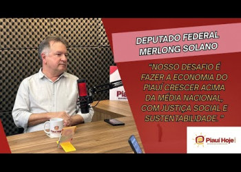 Merlong Solano e as ações no Congresso, críticas ao bolsonarismo e investimentos na saúde do Piauí