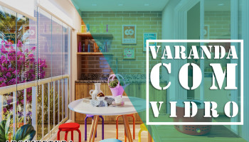 Saiba tudo sobre Varanda Envidraçada
