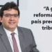 A grande reforma que o país precisa é a tributária, diz Rafael Fonteles
